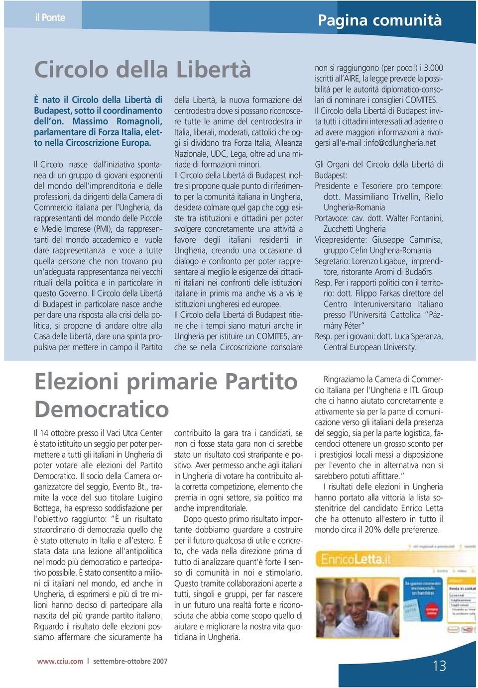 Il Circolo nasce dall iniziativa spontanea di un gruppo di giovani esponenti del mondo dell imprenditoria e delle professioni, da dirigenti della Camera di Commercio italiana per l Ungheria, da