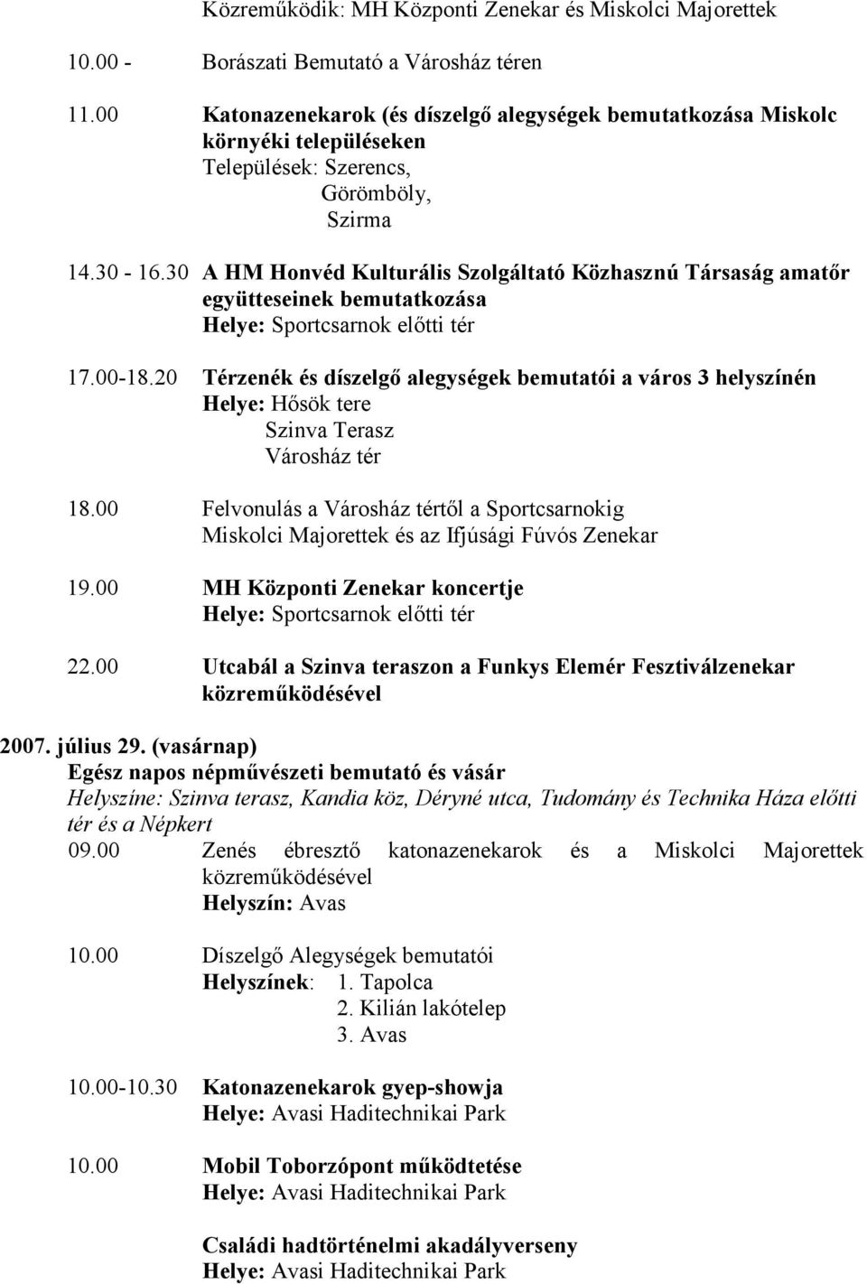 30 A HM Honvéd Kulturális Szolgáltató Közhasznú Társaság amatőr együtteseinek bemutatkozása 17.00-18.
