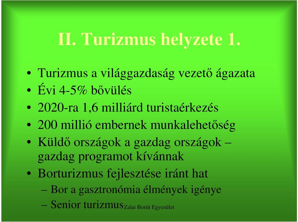 milliárd turistaérkezés 200 millió embernek munkalehetıség Küldı országok