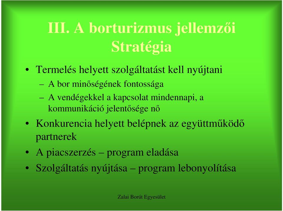 kommunikáció jelentısége nı Konkurencia helyett belépnek az együttmőködı