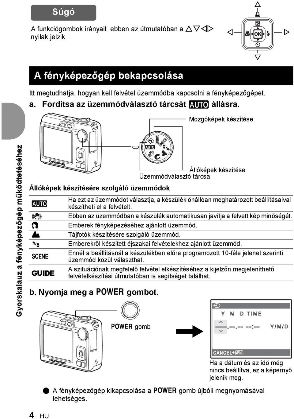 készítheti el a felvételt. Ebben az üzemmódban a készülék automatikusan javítja a felvett kép minőségét. Emberek fényképezéséhez ajánlott üzemmód. Tájfotók készítésére szolgáló üzemmód.