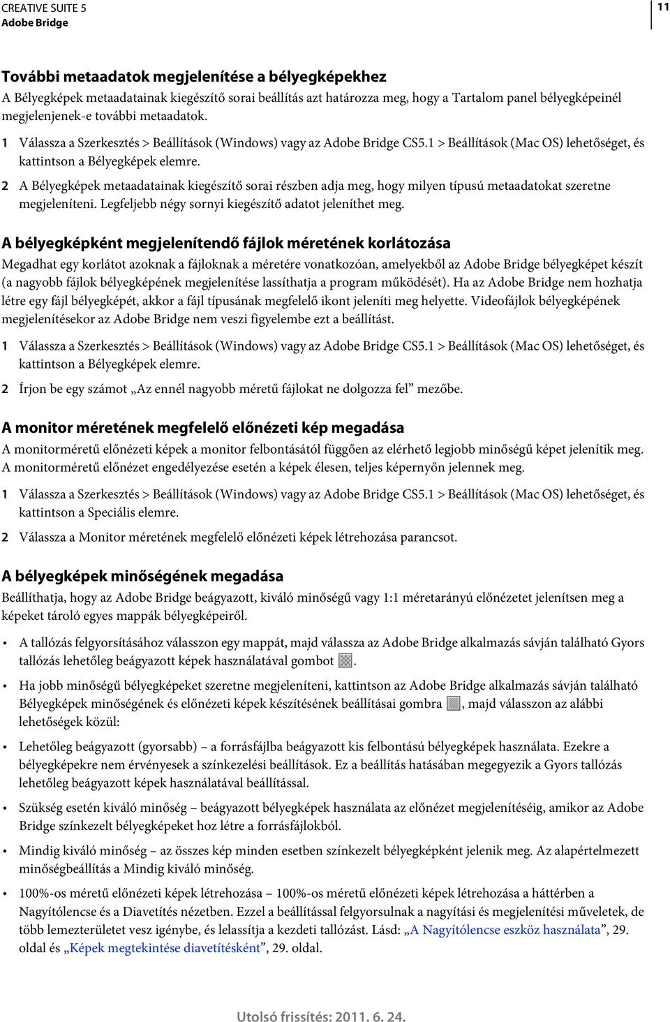 2 A Bélyegképek metaadatainak kiegészítő sorai részben adja meg, hogy milyen típusú metaadatokat szeretne megjeleníteni. Legfeljebb négy sornyi kiegészítő adatot jeleníthet meg.