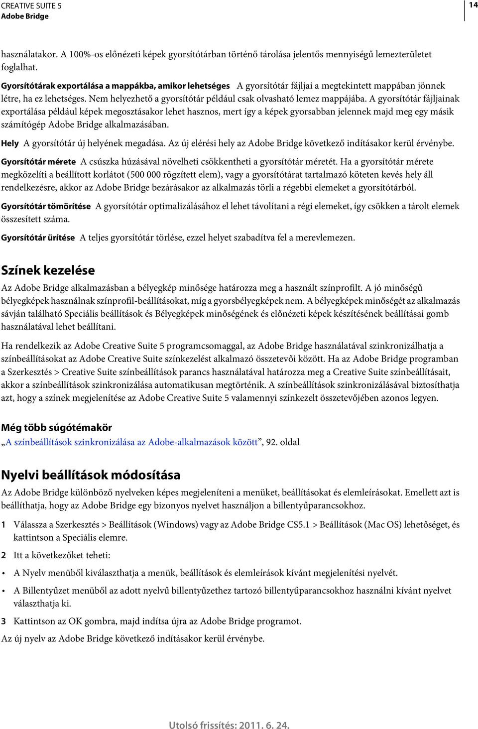 Nem helyezhető a gyorsítótár például csak olvasható lemez mappájába.