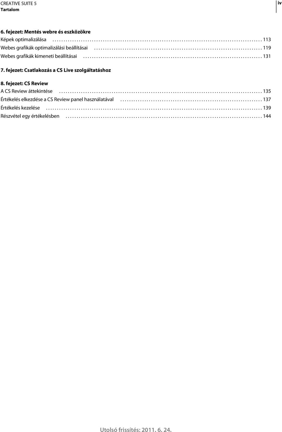 fejezet: Csatlakozás a CS Live szolgáltatáshoz 8. fejezet: CS Review A CS Review áttekintése............................................................................................. 135 Értékelés elkezdése a CS Review panel használatával.