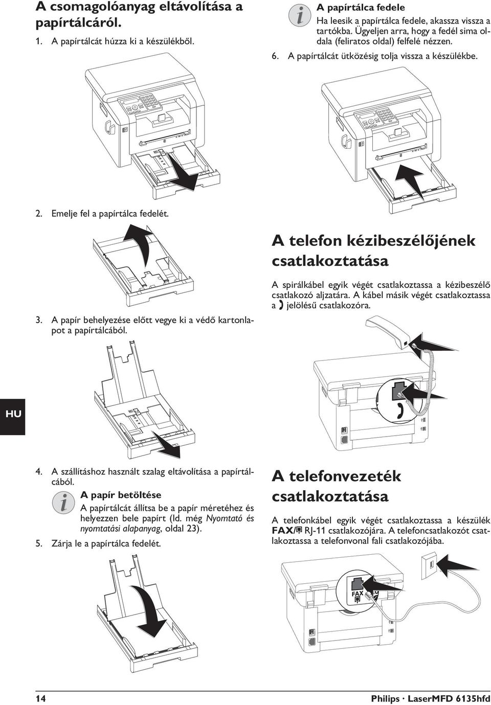A telefon kézibeszélőjének csatlakoztatása 3. A papír behelyezése előtt vegye ki a védő kartonlapot a papírtálcából.