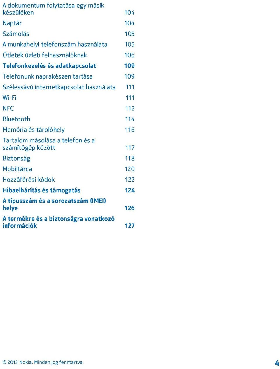 Wi-Fi 111 NFC 112 Bluetooth 114 Memória és tárolóhely 116 Tartalom másolása a telefon és a számítógép között 117 Biztonság 118 Mobiltárca