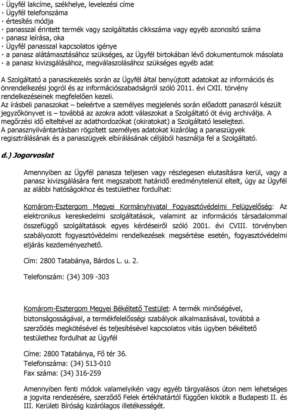 során az Ügyfél által benyújtott adatokat az információs és önrendelkezési jogról és az információszabadságról szóló 2011. évi CXII. törvény rendelkezéseinek megfelelően kezeli.