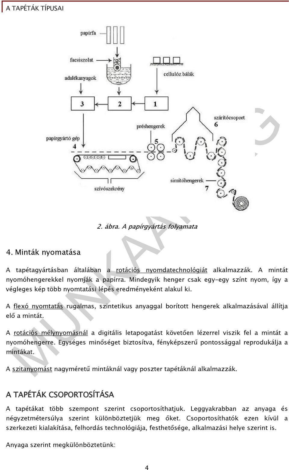 A flexó nyomtatás rugalmas, szintetikus anyaggal borított hengerek alkalmazásával állítja elő a mintát.