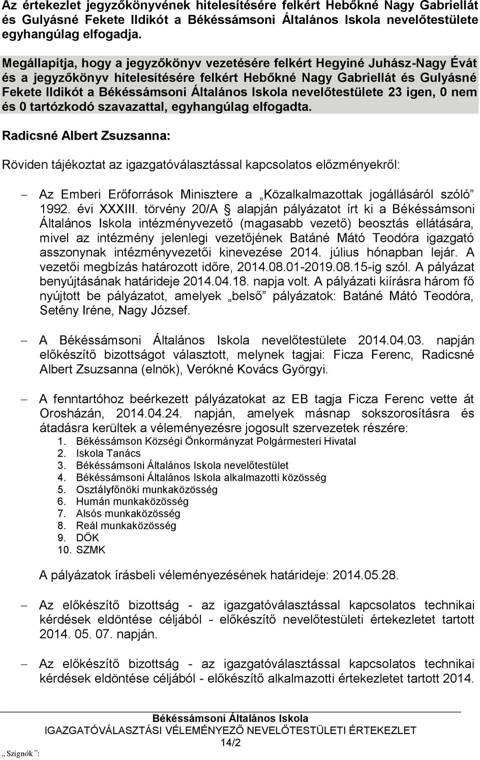 nem és 0 tartózkodó szavazattal, egyhangúlag elfogadta.
