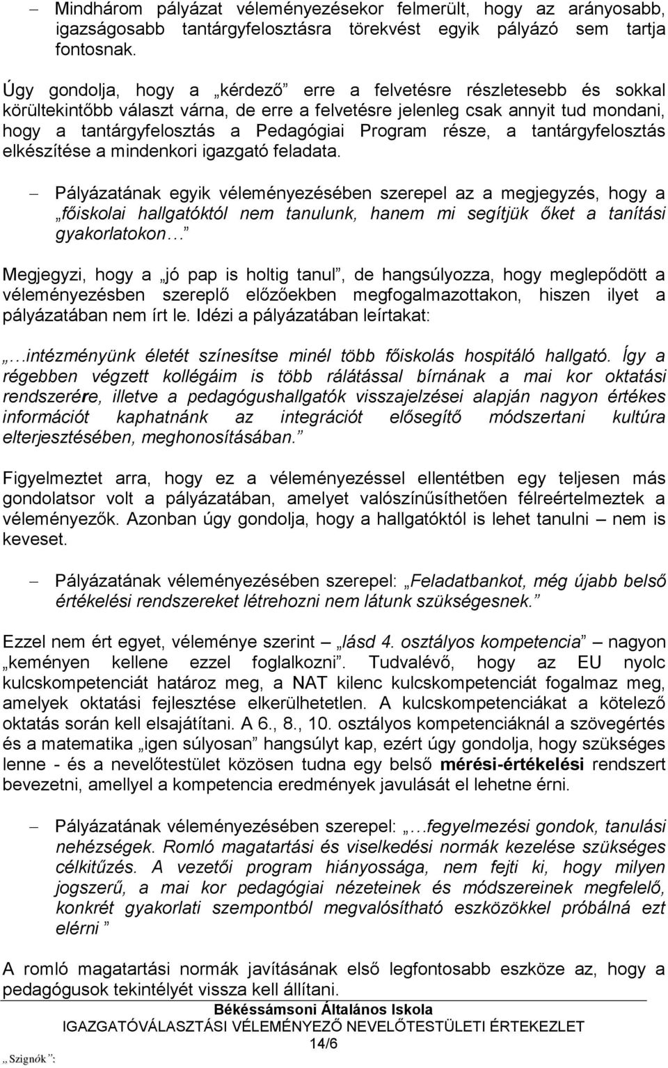 Program része, a tantárgyfelosztás elkészítése a mindenkori igazgató feladata.