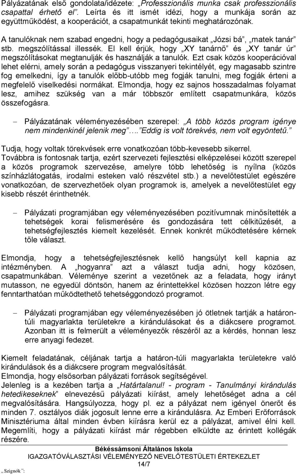 A tanulóknak nem szabad engedni, hogy a pedagógusaikat Józsi bá, matek tanár stb. megszólítással illessék.