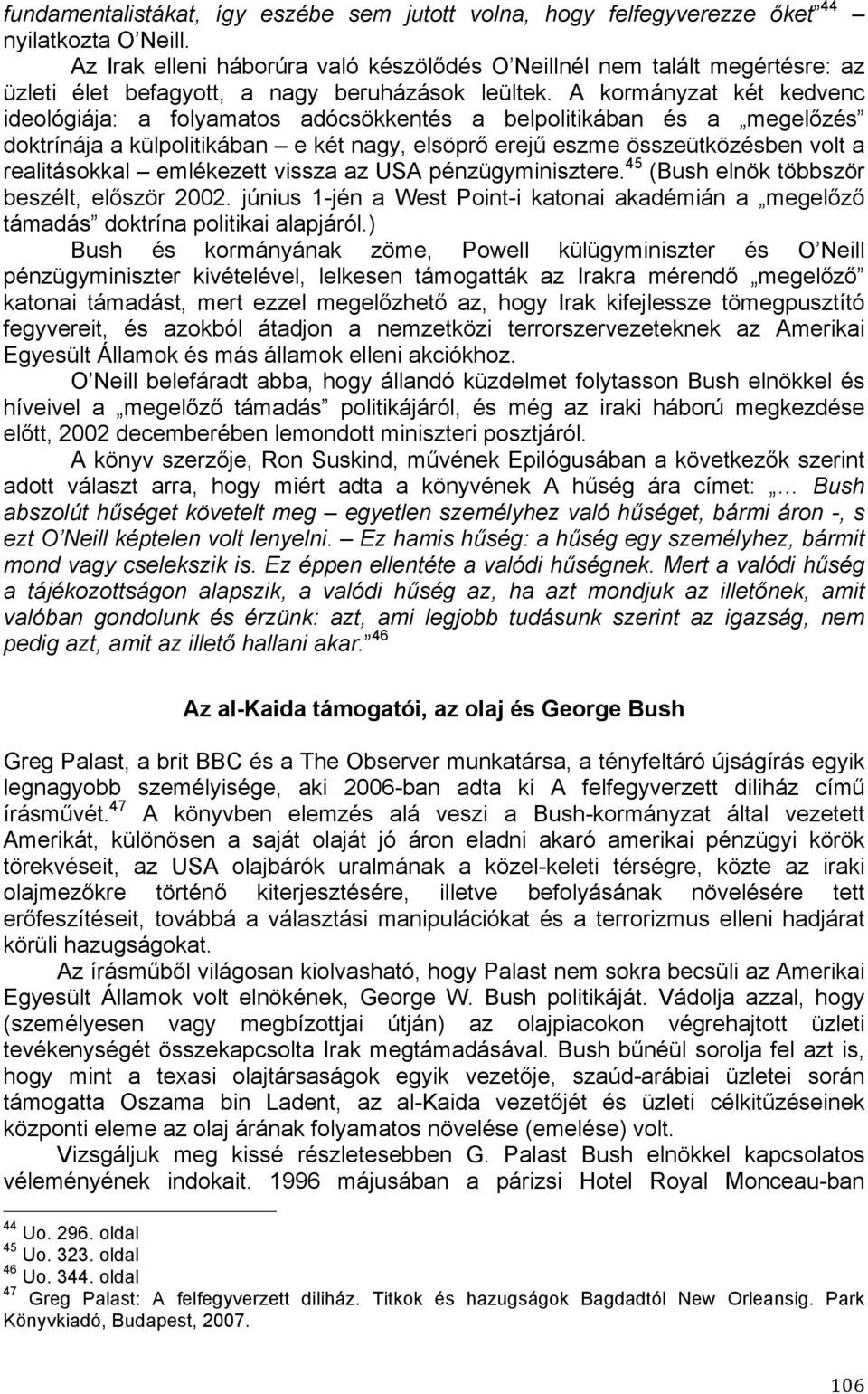 A kormányzat két kedvenc ideológiája: a folyamatos adócsökkentés a belpolitikában és a megelőzés doktrínája a külpolitikában e két nagy, elsöprő erejű eszme összeütközésben volt a realitásokkal