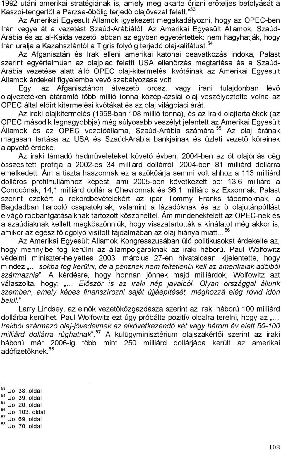 Az Amerikai Egyesült Államok, Szaúd- Arábia és az al-kaida vezetői abban az egyben egyetértettek: nem hagyhatják, hogy Irán uralja a Kazahsztántól a Tigris folyóig terjedő olajkalifátust.