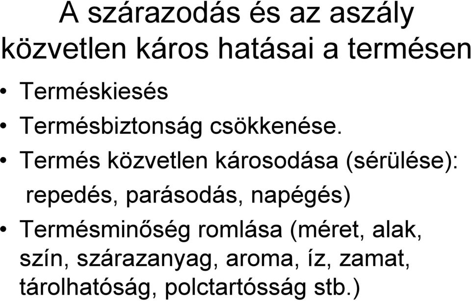 Termés közvetlen károsodása (sérülése): repedés, parásodás, napégés)