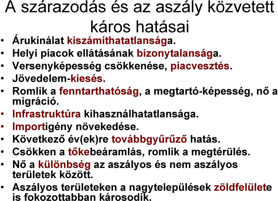 Infrastruktúra kihasználhatatlansága. Importigény növekedése. Következő év(ek)re továbbgyűrűző hatás.