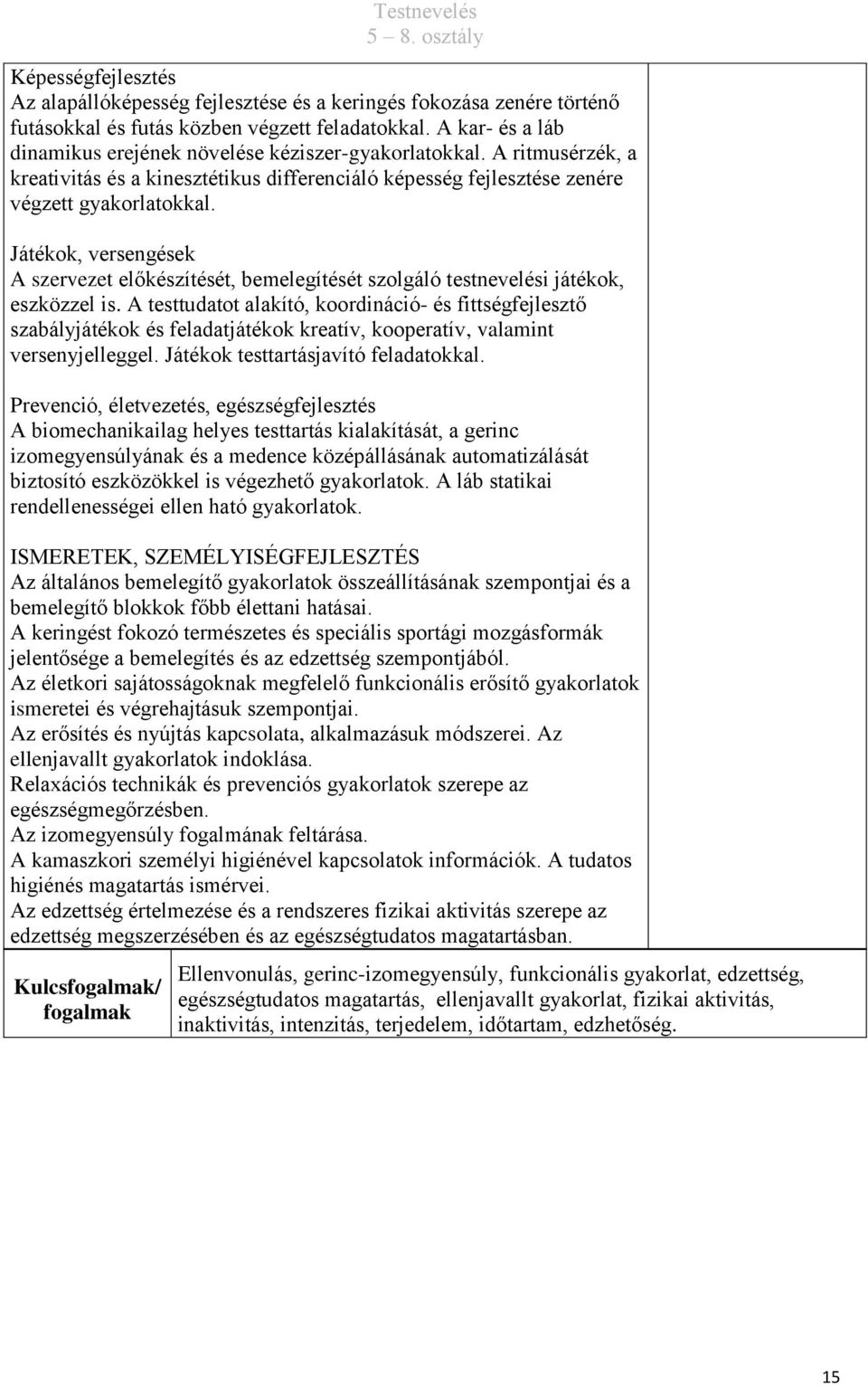 Játékok, versengések A szervezet előkészítését, bemelegítését szolgáló testnevelési játékok, eszközzel is.