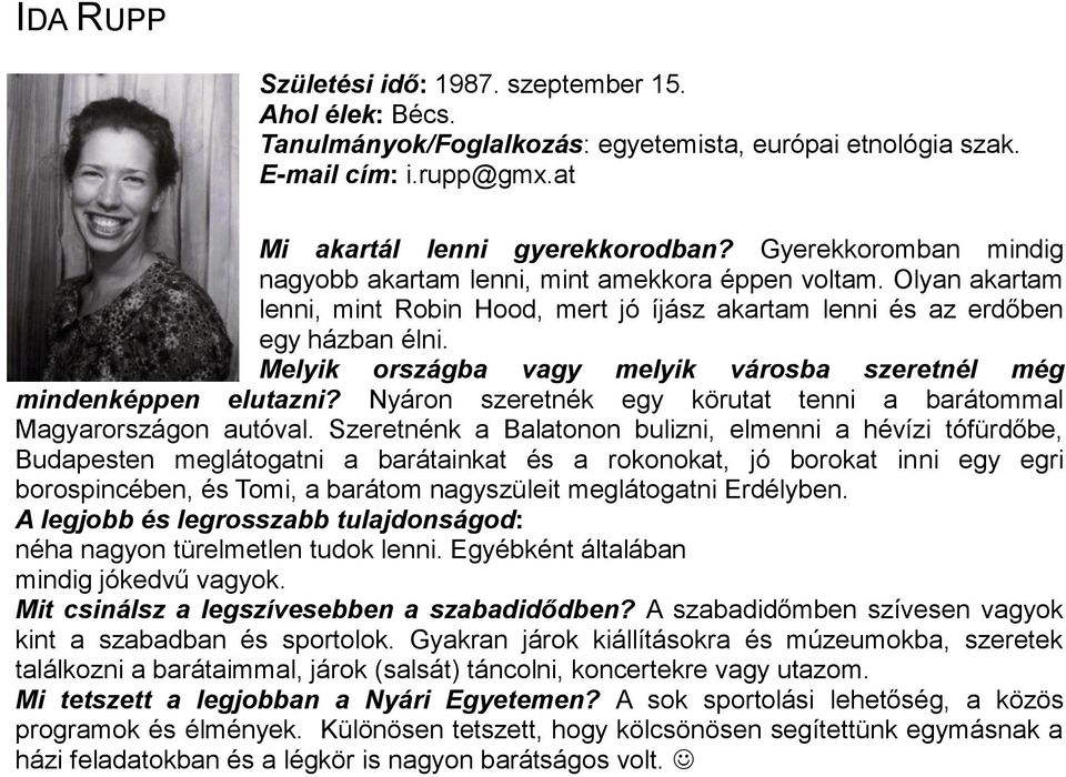 Melyik országba vagy melyik városba szeretnél még mindenképpen elutazni? Nyáron szeretnék egy körutat tenni a barátommal Magyarországon autóval.