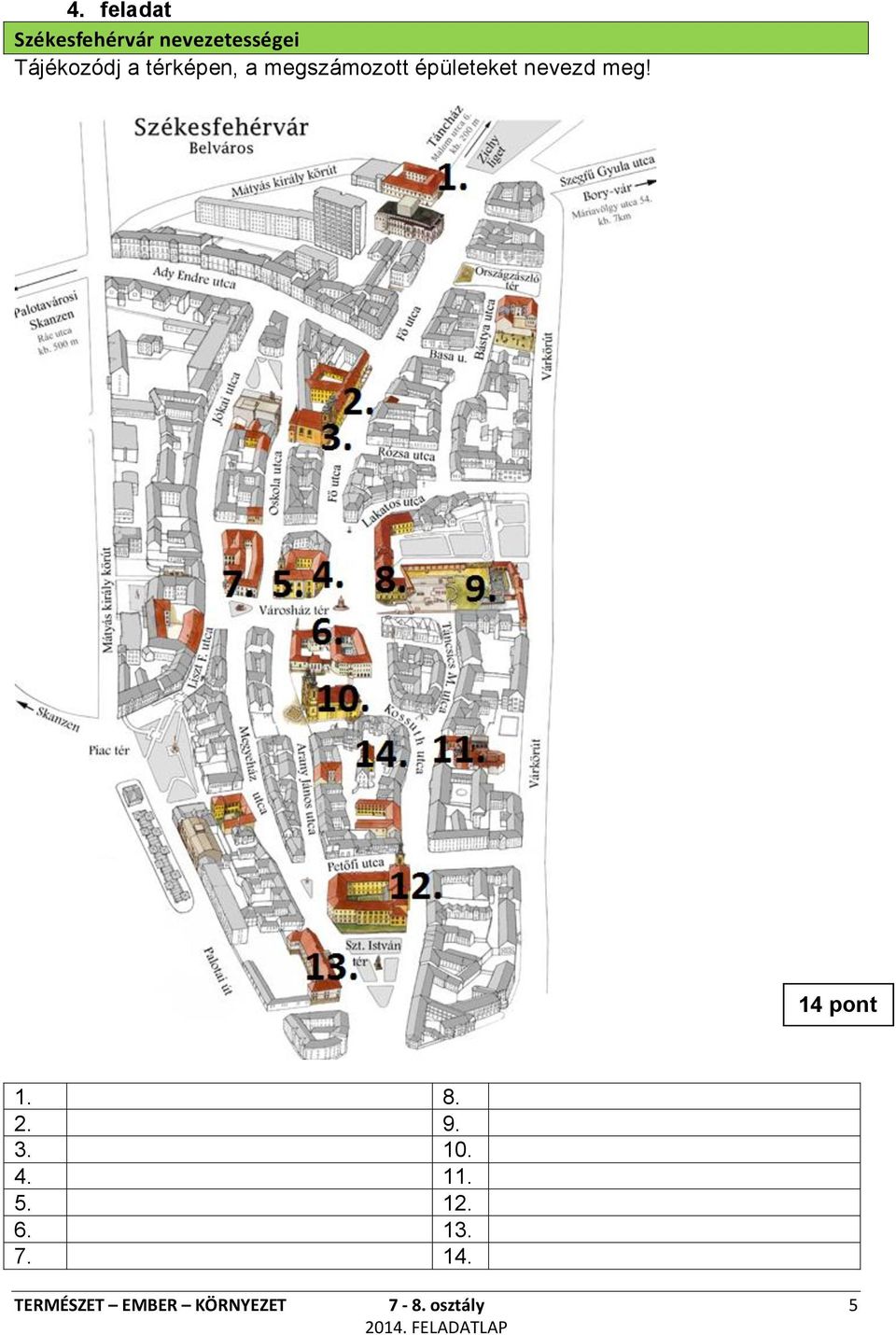 nevezd meg! 14 pont 1. 8. 2. 9. 3. 10. 4. 11. 5.