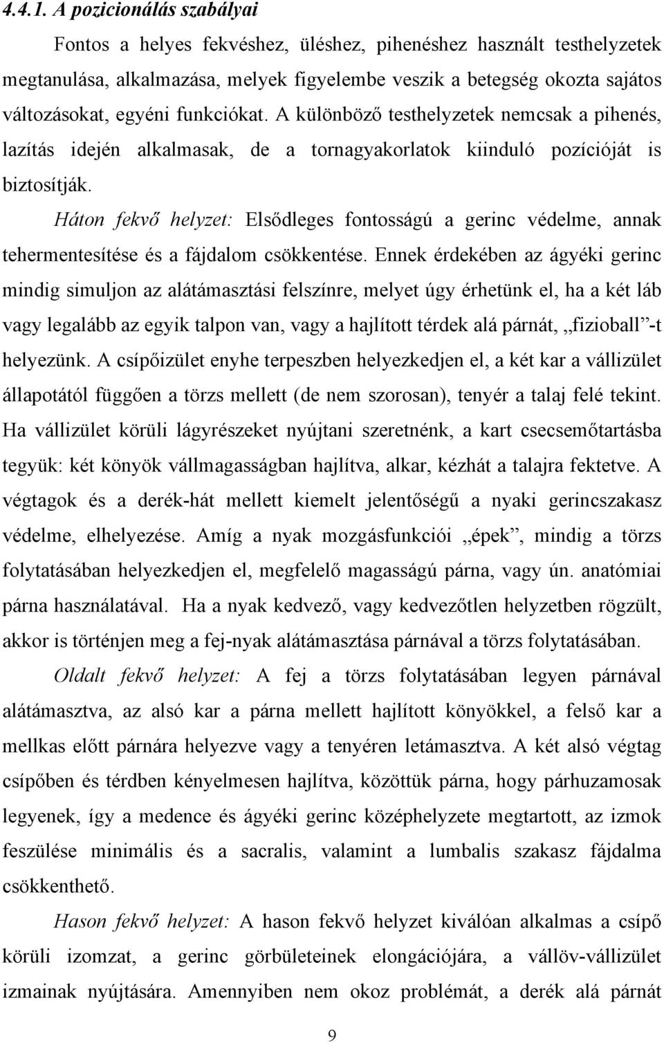 funkciókat. A különböző testhelyzetek nemcsak a pihenés, lazítás idején alkalmasak, de a tornagyakorlatok kiinduló pozícióját is biztosítják.