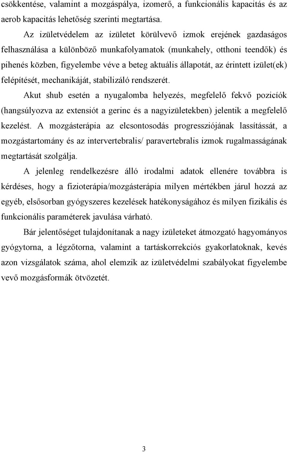 az érintett izület(ek) felépítését, mechanikáját, stabilizáló rendszerét.