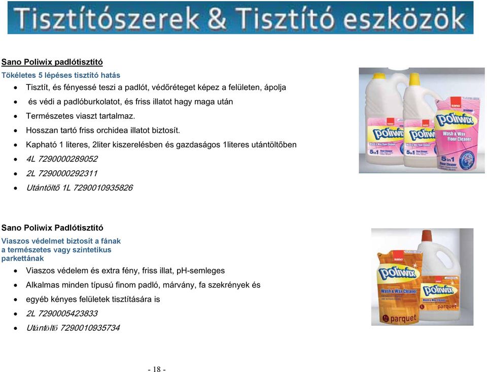 Kapható 1 literes, 2liter kiszerelésben és gazdaságos 1literes utántöltőben 4L 7290000289052 2L 7290000292311 Utántöltő 1L 7290010935826 Sano Poliwix Padlótisztító Viaszos