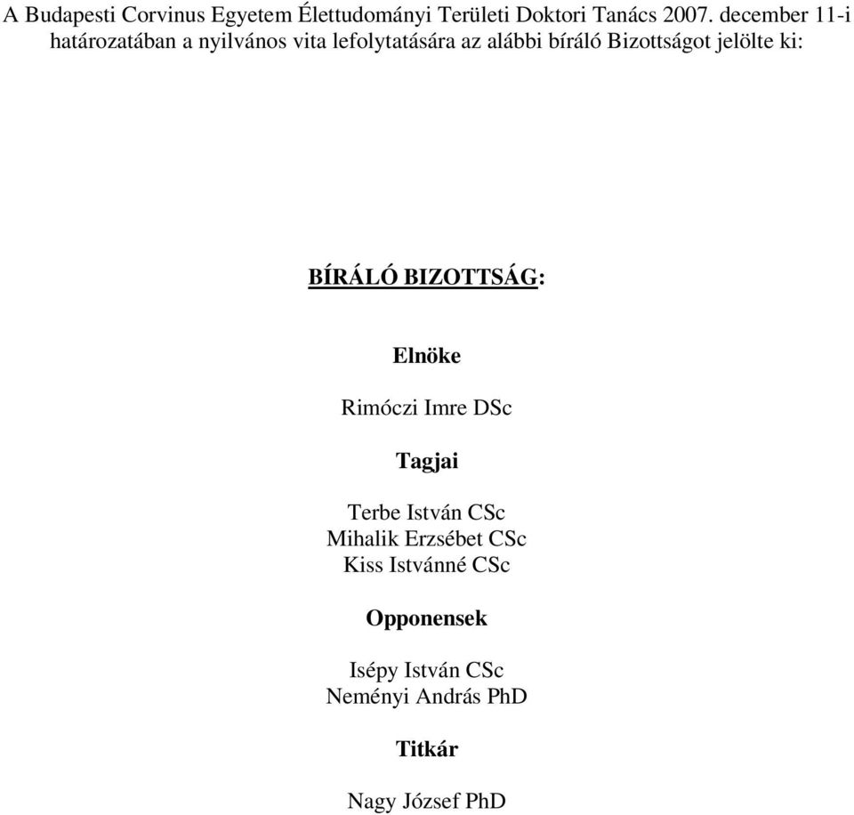 Bizottságot jelölte ki: BÍRÁLÓ BIZOTTSÁG: Elnöke Rimóczi Imre DSc Tagjai Terbe István