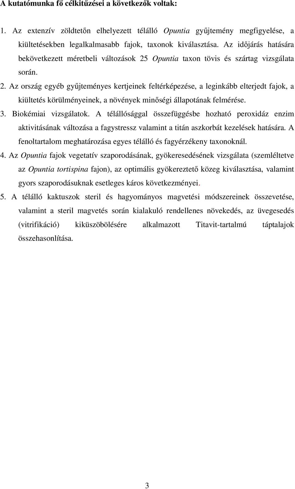 Opuntia taxon tövis és szártag vizsgálata során. 2.