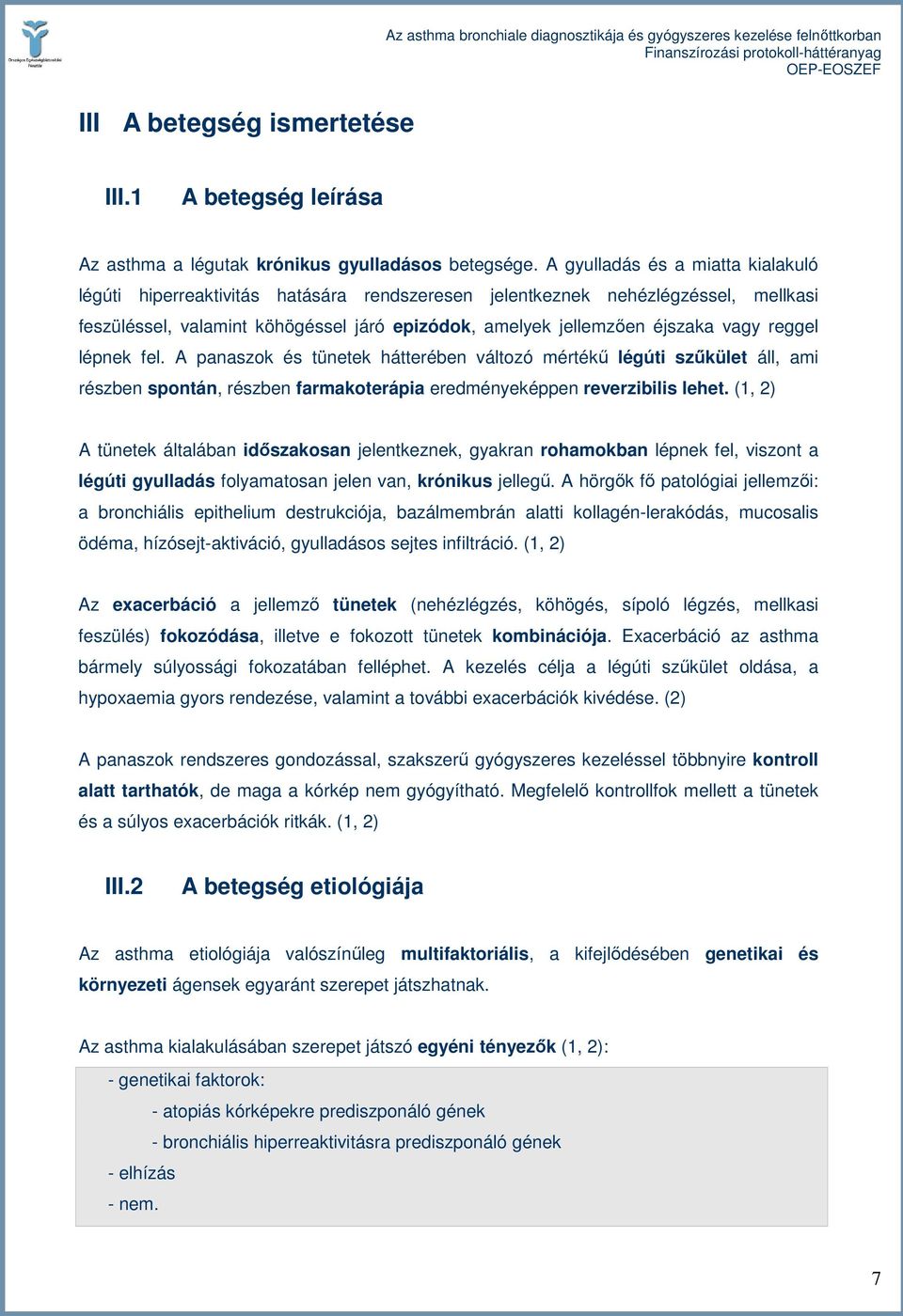 reggel lépnek fel. A panaszok és tünetek hátterében változó mértékő légúti szőkület áll, ami részben spontán, részben farmakoterápia eredményeképpen reverzibilis lehet.
