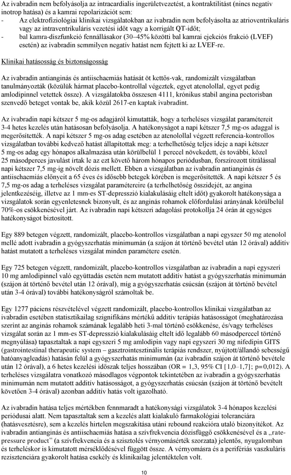 (LVEF) esetén) az ivabradin semmilyen negatív hatást nem fejtett ki az LVEF-re.
