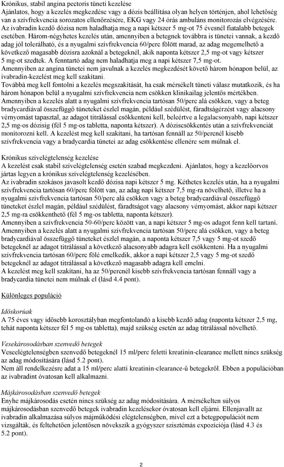 Három-négyhetes kezelés után, amennyiben a betegnek továbbra is tünetei vannak, a kezdő adag jól tolerálható, és a nyugalmi szívfrekvencia 60/perc fölött marad, az adag megemelhető a következő