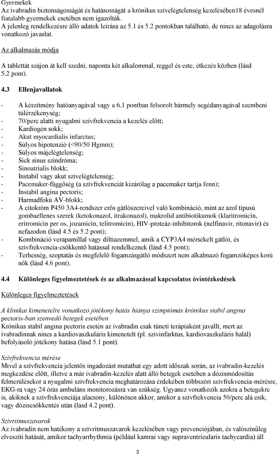 4.3 Ellenjavallatok - A készítmény hatóanyagával vagy a 6.