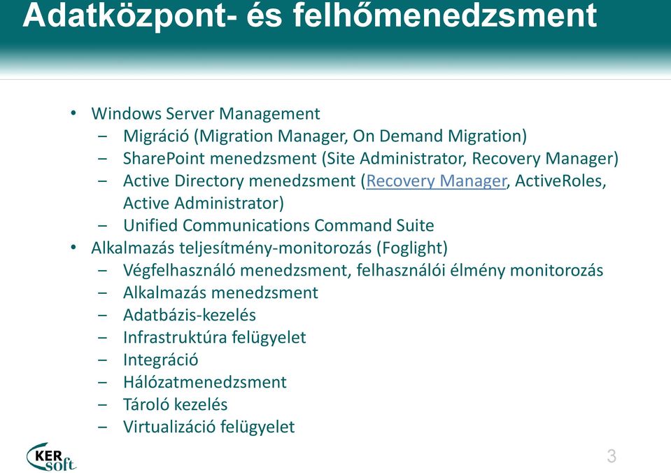 Communications Command Suite Alkalmazás teljesítmény-monitorozás (Foglight) Végfelhasználó menedzsment, felhasználói Tartalom élmény