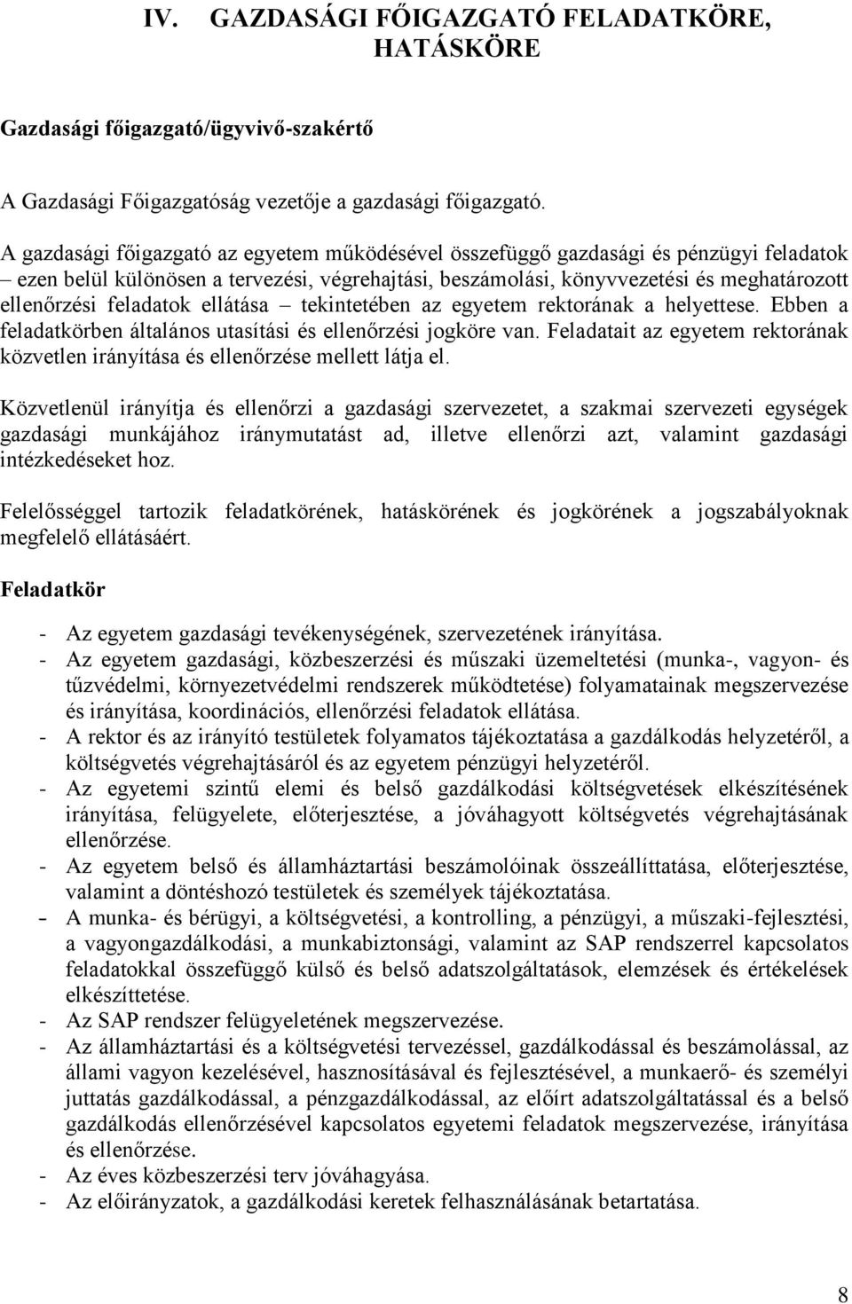 feladatok ellátása tekintetében az egyetem rektorának a helyettese. Ebben a feladatkörben általános utasítási és ellenőrzési jogköre van.