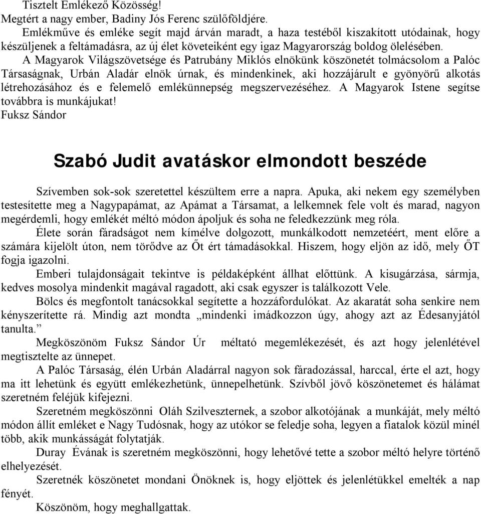 A Magyarok Világszövetsége és Patrubány Miklós elnökünk köszönetét tolmácsolom a Palóc Társaságnak, Urbán Aladár elnök úrnak, és mindenkinek, aki hozzájárult e gyönyörű alkotás létrehozásához és e