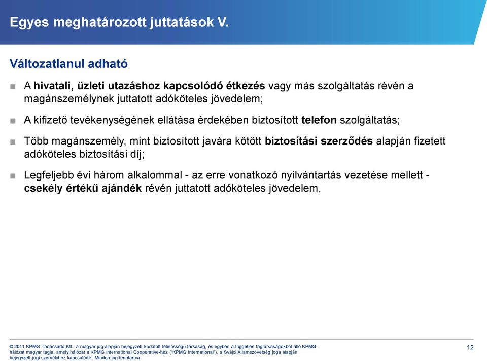 adóköteles jövedelem; A kifizető tevékenységének ellátása érdekében biztosított telefon szolgáltatás; Több magánszemély, mint