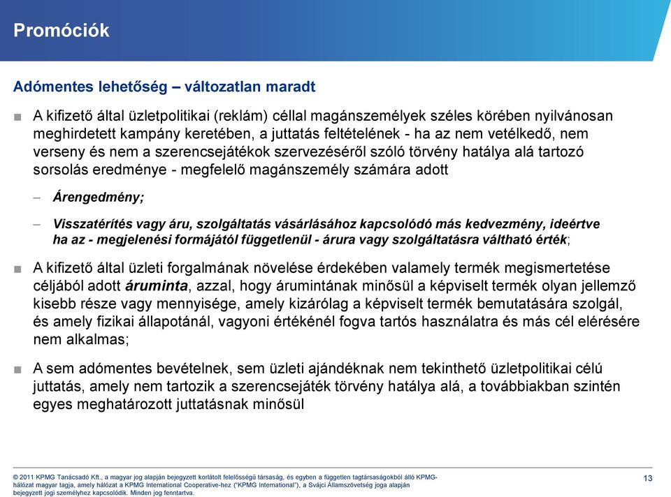 szolgáltatás vásárlásához kapcsolódó más kedvezmény, ideértve ha az - megjelenési formájától függetlenül - árura vagy szolgáltatásra váltható érték; A kifizető által üzleti forgalmának növelése