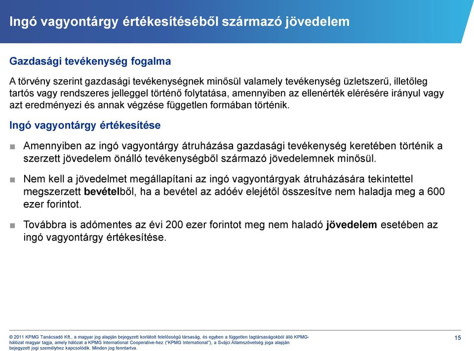 Ingó vagyontárgy értékesítése Amennyiben az ingó vagyontárgy átruházása gazdasági tevékenység keretében történik a szerzett jövedelem önálló tevékenységből származó jövedelemnek minősül.