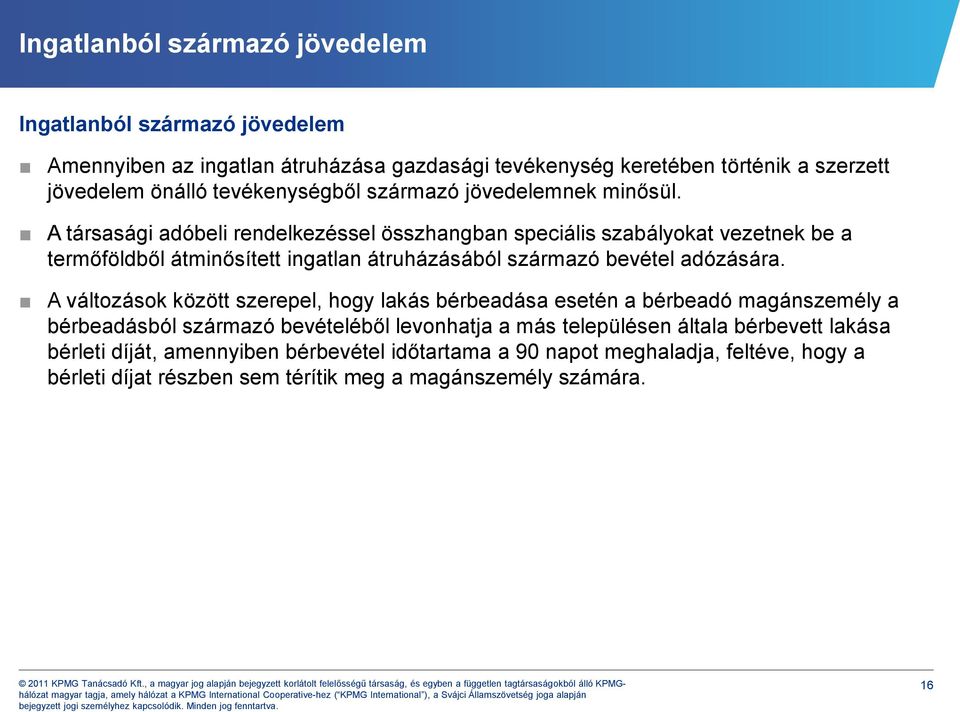 A társasági adóbeli rendelkezéssel összhangban speciális szabályokat vezetnek be a termőföldből átminősített ingatlan átruházásából származó bevétel adózására.