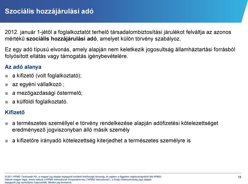 Ez egy adó típusú elvonás, amely alapján nem keletkezik jogosultság államháztartási forrásból folyósított ellátás vagy támogatás igénybevételére.