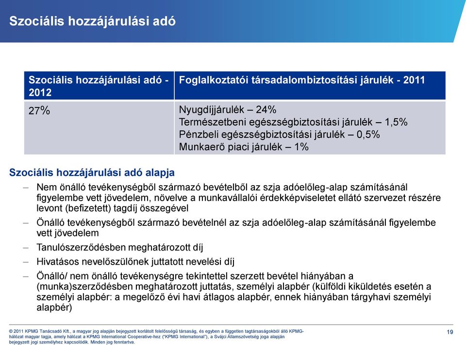 jövedelem, növelve a munkavállalói érdekképviseletet ellátó szervezet részére levont (befizetett) tagdíj összegével Önálló tevékenységből származó bevételnél az szja adóelőleg-alap számításánál