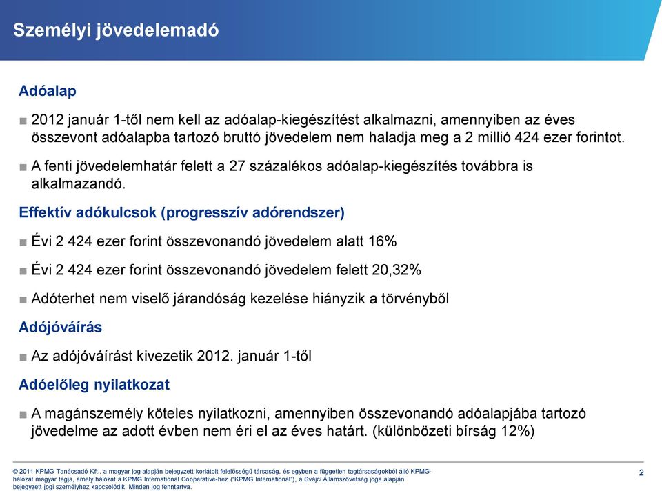 Effektív adókulcsok (progresszív adórendszer) Évi 2 424 ezer forint összevonandó jövedelem alatt 16% Évi 2 424 ezer forint összevonandó jövedelem felett 20,32% Adóterhet nem viselő