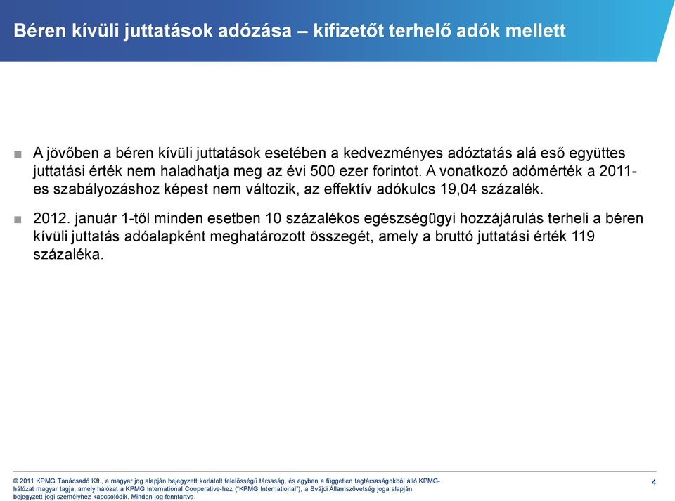 A vonatkozó adómérték a 2011- es szabályozáshoz képest nem változik, az effektív adókulcs 19,04 százalék. 2012.