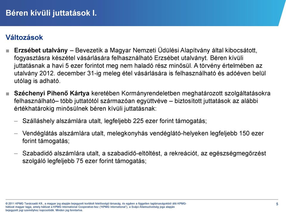 december 31-ig meleg étel vásárlására is felhasználható és adóéven belül utólag is adható.