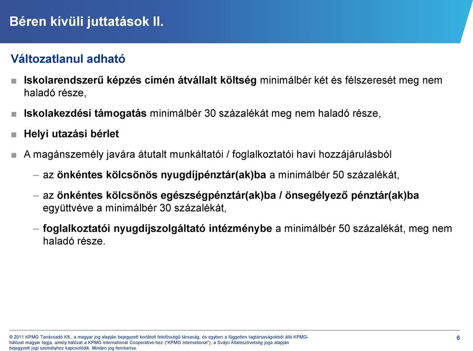 minimálbér 30 százalékát meg nem haladó része, Helyi utazási bérlet A magánszemély javára átutalt munkáltatói / foglalkoztatói havi hozzájárulásból