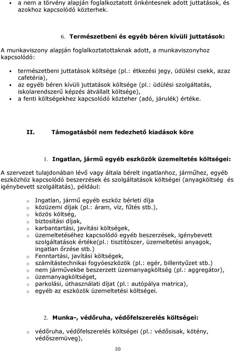 : étkezési jegy, üdülési csekk, azaz cafetéria), az egyéb béren kívüli juttatásk költsége (pl.