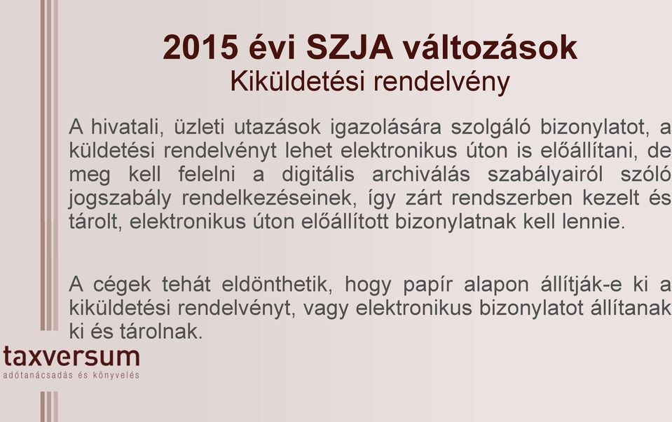 rendelkezéseinek, így zárt rendszerben kezelt és tárolt, elektronikus úton előállított bizonylatnak kell lennie.