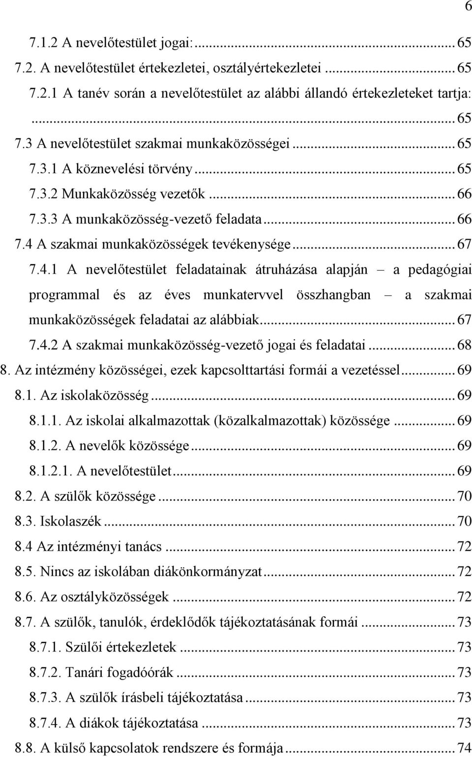 A szakmai munkaközösségek tevékenysége... 67 7.4.