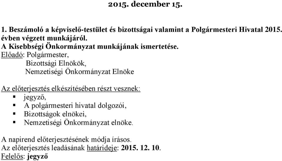 Előadó: Polgármester, Bizottsági Elnökök, Nemzetiségi Önkormányzat Elnöke jegyző, A polgármesteri