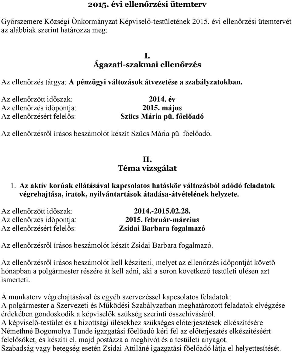 május Szücs Mária pü. főelőadó Az ellenőrzésről írásos beszámolót készít Szücs Mária pü. főelőadó. II. Téma vizsgálat 1.