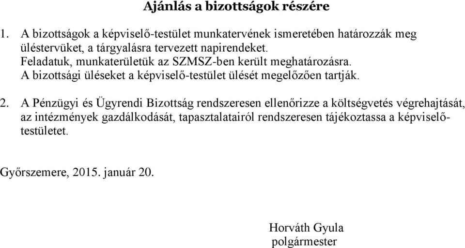 Feladatuk, munkaterületük az SZMSZ-ben került meghatározásra. A bizottsági üléseket a képviselő-testület ülését megelőzően tartják. 2.